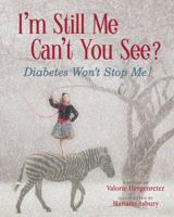 I'm Still Me, Can't You See?: Diabetes Won't Stop Me 1944733094 Book Cover