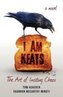I am Keats: The Art of Inciting Chaos 1546431306 Book Cover