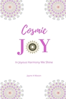 Cosmic Joy: In Joyous Harmony We Shine 171687923X Book Cover