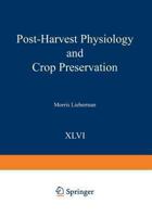 Post-Harvest Physiology and Crop Preservation (Nato Advanced Study Institutes Series. Series a, Life Sciences, V. 46) 1475700962 Book Cover