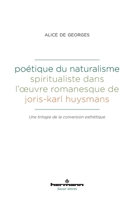 Poétique du naturalisme spiritualiste dans l'oeuvre romanesque de Joris-Karl Huysmans: Une trilogie de la conversion esthétique B09R1JYM14 Book Cover