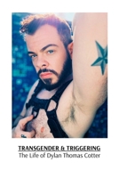 Transgender & Triggering The Life of Dylan Thomas Cotter B0DV3CSHB7 Book Cover