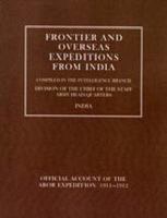 Frontier and Overseas Expeditions from India: Volume VII Abor Expedition 1911-1912 1845743113 Book Cover