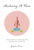 Awakening At Home: Home practices to soothe and bring awareness into everyday life B0F2XF1TZ6 Book Cover
