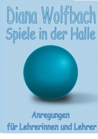 Spiele in der Halle: Anregungen für Lehrerinnen und Lehrer 3750434395 Book Cover