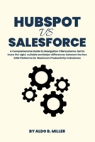 HubSpot vs Salesforce: A Comprehensive Guide to Navigation CRM systems. Get to know the right, suitable and Major differences between the two CRM Platforms for Maximum Productivity in Business B0CRXZ8ZLC Book Cover