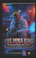 THE MIKA KING “Between Pain and Love” Anthology of love, heartbreak, and illustrations.: THE MIKA KING “Between Pain and Love” Anthology of love, ... first edition in English (Spanish Edition) B0GPN7SLPR Book Cover