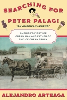 Searching for Peter Palagi: America's First Ice Cream Man and Father of the Ice Cream Truck 1965733697 Book Cover