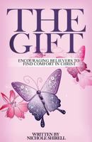 The Gift: Encouraging Believers to Find Comfort in Christ 1981498796 Book Cover