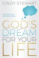 God's Dream for Your Life: Live Your Life Without Limits! 1722698276 Book Cover