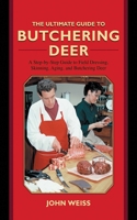 The Ultimate Guide to Butchering Deer: A Step-by-Step Guide to Field Dressing, Skinning, Aging, and Butchering Deer 1616083212 Book Cover