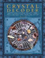 Crystal Decoder: Harness A Million Years Of Earth Energy To Reveal Your Lives, Loves, And Destiny 0764117351 Book Cover