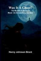 Was it a ghost? The murders in Bussey's wood: An extraordinary narrative 9374593955 Book Cover
