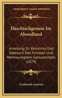 Haschischgenuss Im Abendland: Anleitung Zu' Kenntniss Und Gebrauch Des Feinsten Und Merkwurdigsten Genussmittels (1879) 1168340365 Book Cover