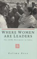 Where Women Are Leaders: The SEWA Movement in India 185649084X Book Cover