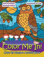 Color Me In! Color by Number Activity Book - Color by Number 2nd Grade Edition 1683211421 Book Cover