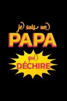 Je Suis Un Papa Qui D�chire: Un carnet de notes dr�le pour un super papa - 110 pages, lign� - 15.24x22.86 cm - 1080015329 Book Cover