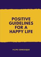 Positive Guidelines for a Happy Life 0692147993 Book Cover