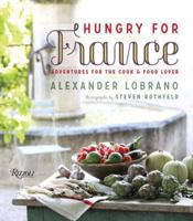 Hungry for France: Adventures for the Cook & Food Lover 0847842207 Book Cover