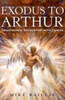 Exodus to Arthur: Catastrophic Encounters with Comets 0713486813 Book Cover