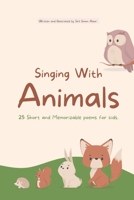 Singing With Animals: 25 Short and Memorizable Poems for Kids. B0C47RV7CW Book Cover