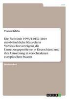 Die Richtlinie 1993/13/EG (�ber missbr�uchliche Klauseln in Verbrauchervertr�gen), die Umsetzungsprobleme in Deutschland und ihre Umsetzung in verschiedenen europ�ischen Staaten 3638638960 Book Cover