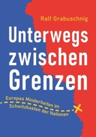 Unterwegs zwischen Grenzen: Europas Minderheiten im Schwitzkasten der Nationen 3756885909 Book Cover
