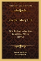 Joseph Sidney Hill First Bishop in Western Equatorial Africa 1166172856 Book Cover