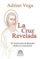 La Cruz Revelada - El Testimonio de Bernabé Sobre la Crucifixión (Spanish Edition) 6598770335 Book Cover