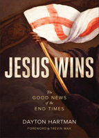 Jesus Wins: The Good News of the End Times 1683591305 Book Cover