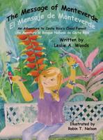 The Message of Monteverde / El Mensaje de Monteverde: An Adventure to Costa Rica's Cloud Forest / Una Aventura Al Bosque Nuboso de Costa Rica 0999874446 Book Cover