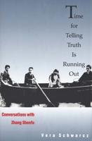 Time for Telling Truth is Running Out: Conversations with Zhang Shenfu 0300050097 Book Cover