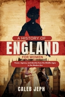 A history of England for women: Power, Agency, and Identity from the Middle Ages to the Modern Era (European countries) B0FSF5TN37 Book Cover