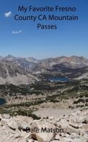 My Favorite Fresno County CA Mountain Passes 1492304387 Book Cover