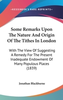 Some Remarks Upon the Nature and Origin of the Tithes in London 116560308X Book Cover