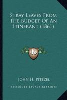 Stray Leaves from the Budget of an Itinerant ... 0548736014 Book Cover