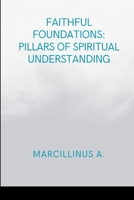 Faithful Foundations: Pillars of Spiritual Understanding: Moments in Religious Experience 7096037195 Book Cover