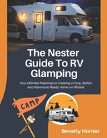 The Nester Guide to RV Glamping: Your Ultimate Roadmap to Creating a Cozy, Stylish, and Adventure-Ready Home on Wheels B0F2ZWVFSY Book Cover