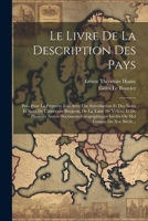 Le Livre De La Description Des Pays: Pub. Pour La Première Fois Avec Une Introduction Et Des Notes Et Suivi De L'itinéraire Brugeois, De La Table De V 1021428957 Book Cover