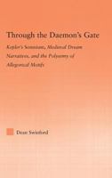 Through the Daemon's Gate: Kepler's Somnium, Medieval Dream Narratives, and the Polysemy of Allegorical Motifs 0415886074 Book Cover