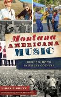 Montana Americana Music: Boot Stomping in Big Sky Country 1467135143 Book Cover