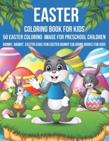 Easter coloring book For Kids 50 Easter Coloring Image For Preschool Children Bunny, rabbit, Easter eggs Fun easter Bunny Coloring Books For Kids B09TDSHTNX Book Cover