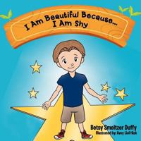 I Am Beautiful Because...I Am Shy 1477275231 Book Cover