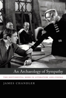 An Archaeology of Sympathy: The Sentimental Mode in Literature and Cinema 022603495X Book Cover
