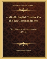 A Middle English Treatise On The Ten Commandments: Text, Notes, And Introduction 1437460984 Book Cover