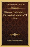 Histoire Du Ministere Du Cardinal Mazarin V1 (1672) 1166063844 Book Cover