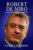 Robert De Niro: A Short Unauthorized Biography 1634977742 Book Cover