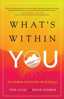 What’s Within You: Your Roadmap to Living Life With No Barriers 154451512X Book Cover