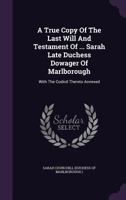 A true copy of the last will and testament of Sarah late duchess dowager of Marlborough ... 1744 [Hardcover] 0548578753 Book Cover