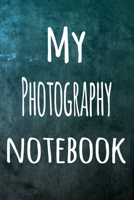 My Photography Notebook: The perfect way to record your hobby - 6x9 119 page lined journal! 1695826736 Book Cover